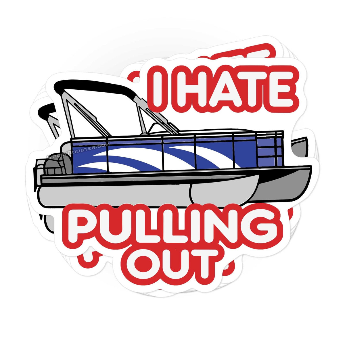 I hate pulling out pontoon boat sticker - StickyRooster