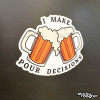 Load image into Gallery viewer, I Make Pour Decisions sticker - StickyRooster
