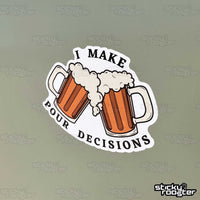 Load image into Gallery viewer, I Make Pour Decisions sticker - StickyRooster
