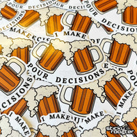 Load image into Gallery viewer, I Make Pour Decisions sticker - StickyRooster
