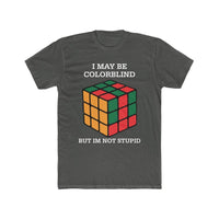 Load image into Gallery viewer, I May Be Colorblind, But I&#39;m Not Stupid shirt - StickyRooster
