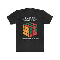 Load image into Gallery viewer, I May Be Colorblind, But I&#39;m Not Stupid shirt - StickyRooster
