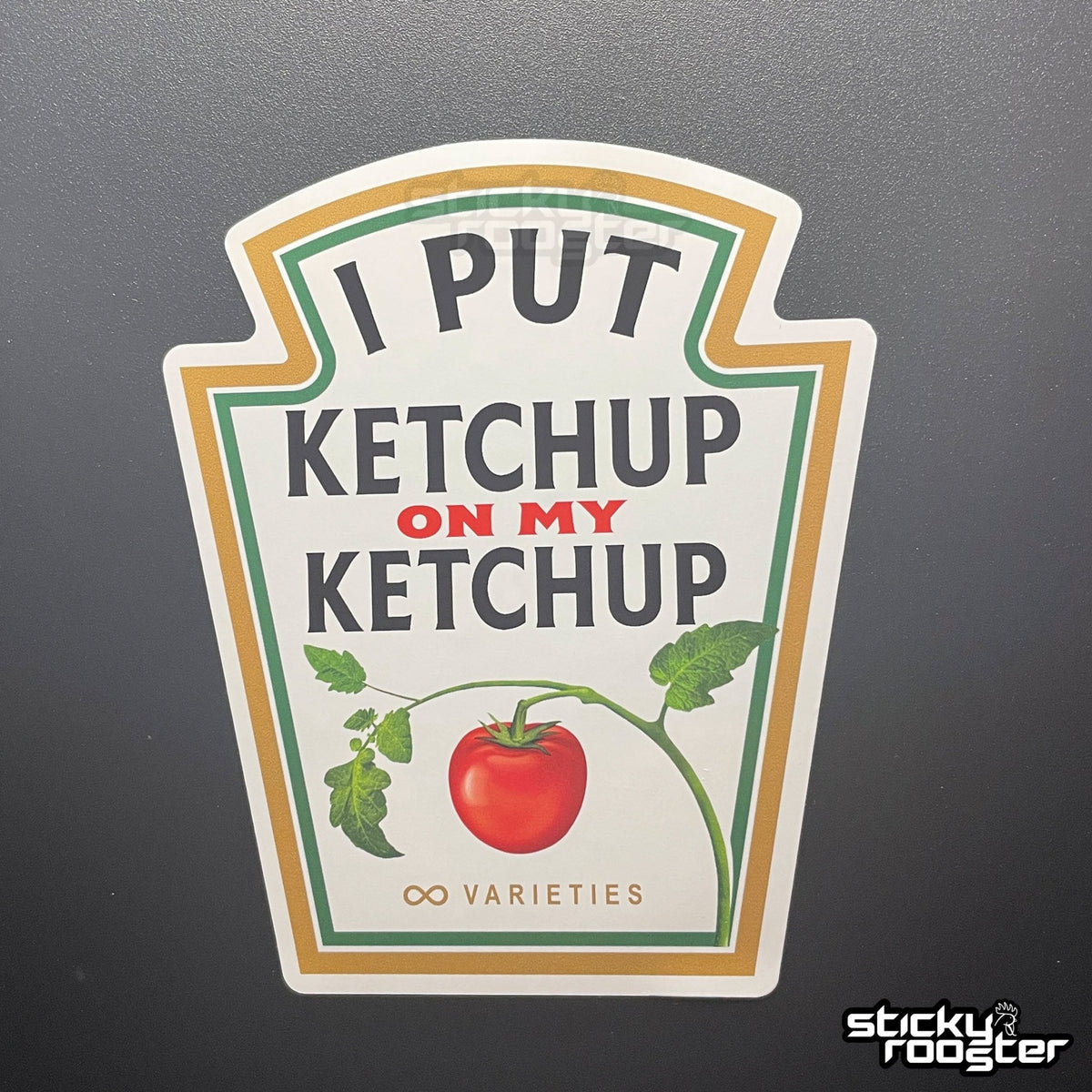 I Put Ketchup On My Ketchup Sticker - StickyRooster