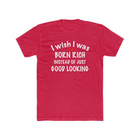 Load image into Gallery viewer, I wish I was born rich shirt - StickyRooster
