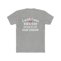 Load image into Gallery viewer, I wish I was born rich shirt - StickyRooster

