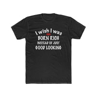 Load image into Gallery viewer, I wish I was born rich shirt - StickyRooster
