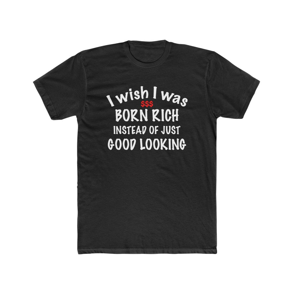 I wish I was born rich shirt - StickyRooster