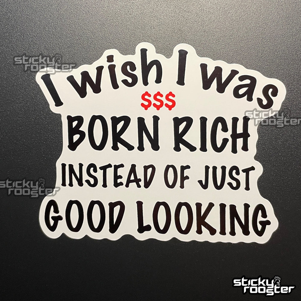 I Wish I Was Born Rich sticker - StickyRooster