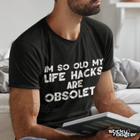 Load image into Gallery viewer, I&#39;m so old my life hacks are obsolete shirt - StickyRooster
