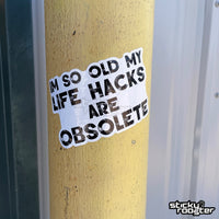 Load image into Gallery viewer, I&#39;m so old my life hacks are obsolete sticker - StickyRooster
