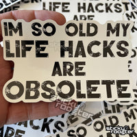 Load image into Gallery viewer, I&#39;m so old my life hacks are obsolete sticker - StickyRooster
