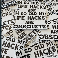 Load image into Gallery viewer, I&#39;m so old my life hacks are obsolete sticker - StickyRooster
