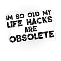 Load image into Gallery viewer, I&#39;m so old my life hacks are obsolete sticker - StickyRooster
