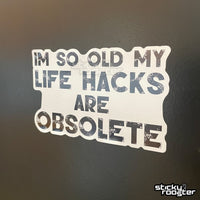 Load image into Gallery viewer, I&#39;m so old my life hacks are obsolete sticker - StickyRooster
