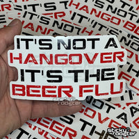 Load image into Gallery viewer, It&#39;s not a hangover, it&#39;s the beer flu sticker - StickyRooster
