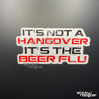 Load image into Gallery viewer, It&#39;s not a hangover, it&#39;s the beer flu sticker - StickyRooster
