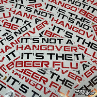 Load image into Gallery viewer, It&#39;s not a hangover, it&#39;s the beer flu sticker - StickyRooster
