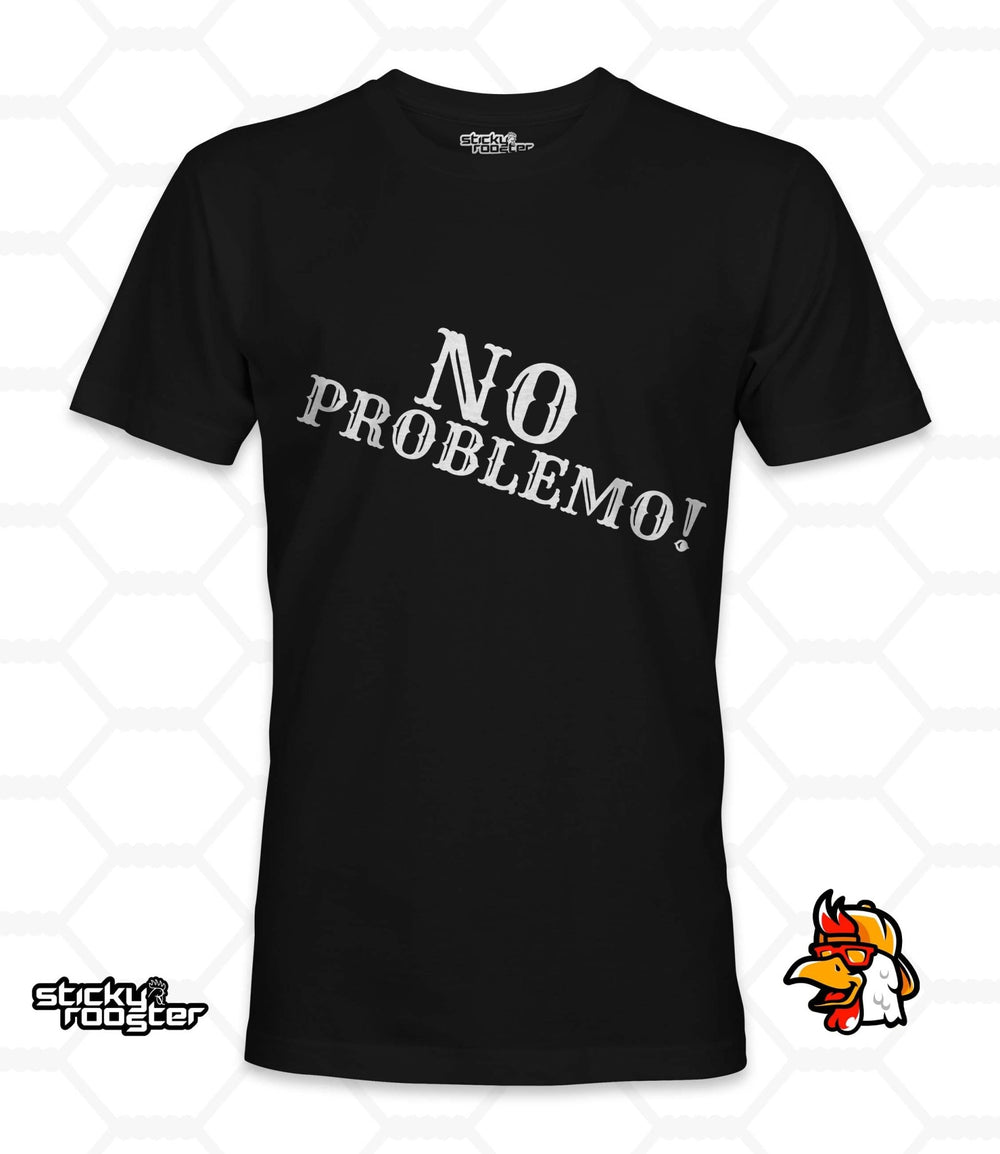 No Problemo shirt - StickyRooster