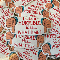 Load image into Gallery viewer, That&#39;s a Horrible Idea sticker - StickyRooster
