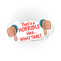 Load image into Gallery viewer, That&#39;s a Horrible Idea sticker - StickyRooster
