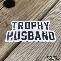 Load image into Gallery viewer, Trophy Husband sticker - StickyRooster
