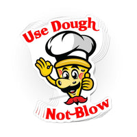 Load image into Gallery viewer, Use Dough, Not Blow sticker - StickyRooster
