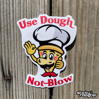 Load image into Gallery viewer, Use Dough, Not Blow sticker - StickyRooster
