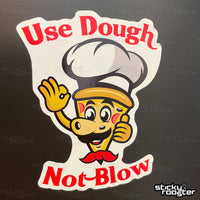 Load image into Gallery viewer, Use Dough, Not Blow sticker - StickyRooster
