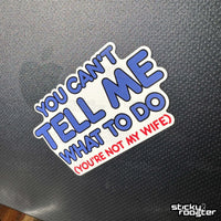 Load image into Gallery viewer, You Can&#39;t Tell Me What To Do, You&#39;re Not My Wife sticker - StickyRooster

